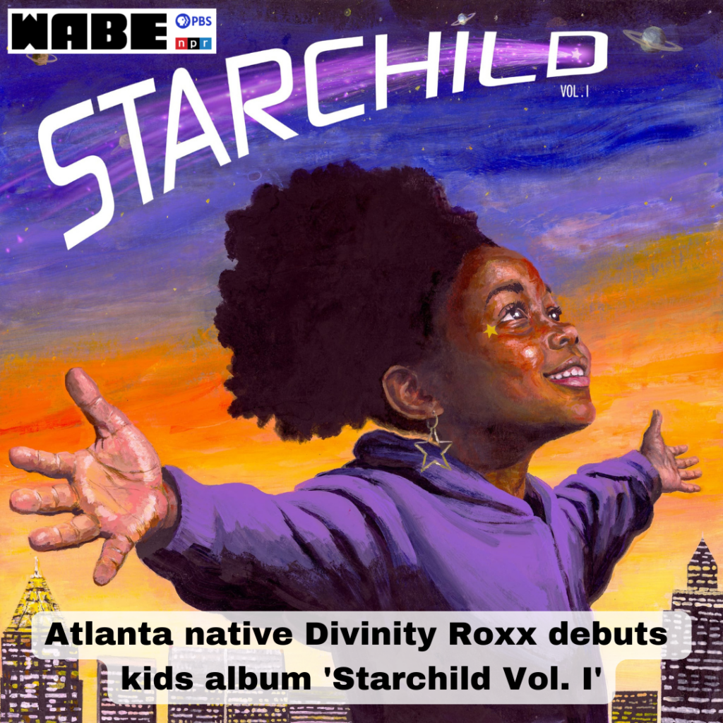 Divinity Roxx WABE article 2026 -STARCHILD by Divinity Roxx and Divi Roxx Kids - Aug 28, 2026 Album Release